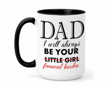 Load image into Gallery viewer, Dad I Will Always Be Your Little Girl Financial Burden