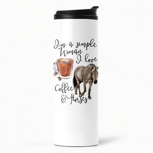 I'm a Simple Woman I love Coffee and Horses