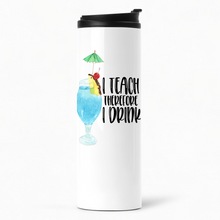 Load image into Gallery viewer, I Teach Therefore I Drink