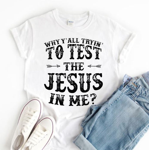 Why Y'all Tryin' To Test the Jesus In Me?