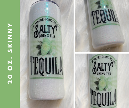 If You Are Going To Be Salty Bring The Tequila