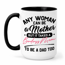 Load image into Gallery viewer, Any Woman Can Be A Mother But It Takes A Badass Mom To Be a Dad Too