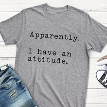 Load image into Gallery viewer, Apparently, I Have An Attitude