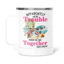 Load image into Gallery viewer, Apparently We're Trouble When We Are Together Who Knew