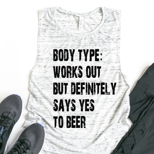 Body Type: Works Out But Definitely Says Yes To Beer