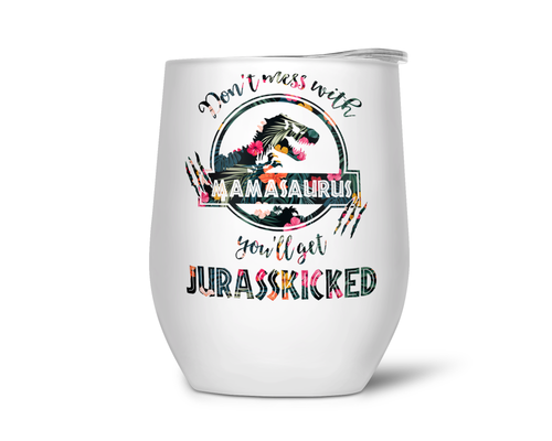 Don't Mess With Mamasaurus You'll Get Jurasskicked