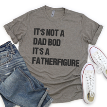 Load image into Gallery viewer, It's Not a Dad Bod It's a Father Figure