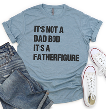 Load image into Gallery viewer, It's Not a Dad Bod It's a Father Figure