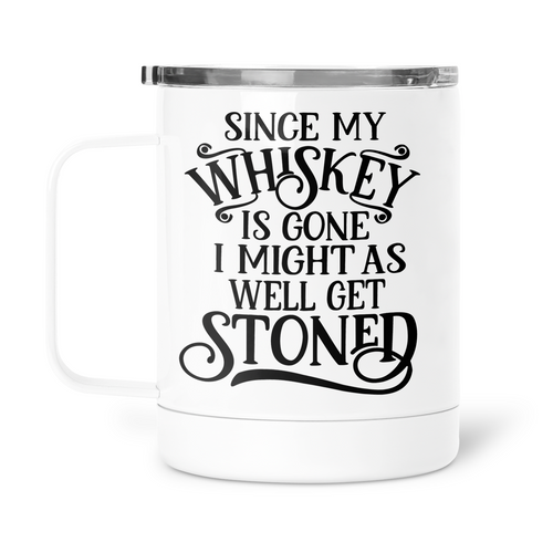Since My Whisky Is Gone I Might As Well Get Stoned