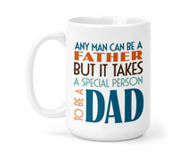 Load image into Gallery viewer, Any Man Can Be a Father But It Takes a Special Person To Be A Dad