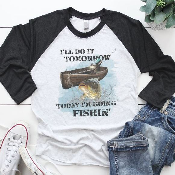I'll Do It Tomorrow...Today I'm Going Fishing