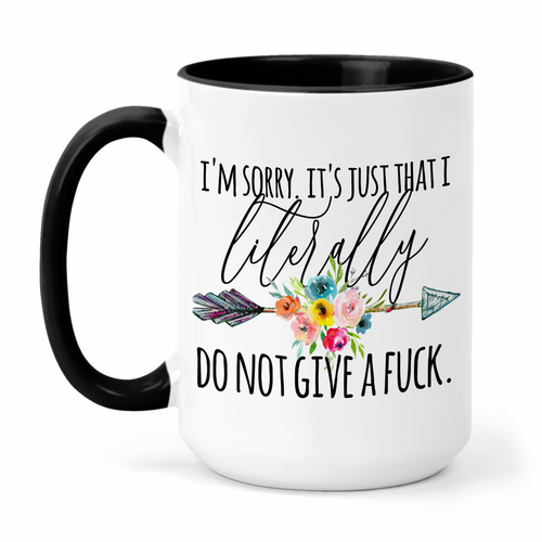 I'm Sorry It's Just That I Literally Do Not Give A Fuck