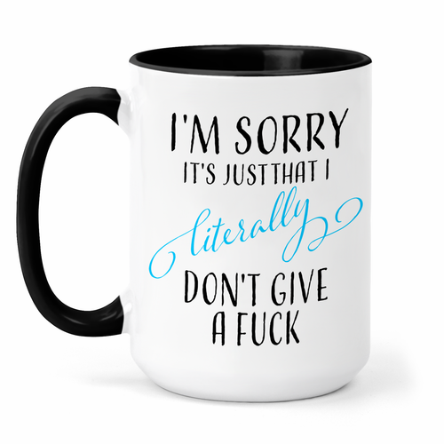 I'm Sorry It's Just That I Literally Don't Give A Fuck