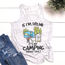 Load image into Gallery viewer, If I&#39;m Drunk It&#39;s My Camping Friends&#39; Fault