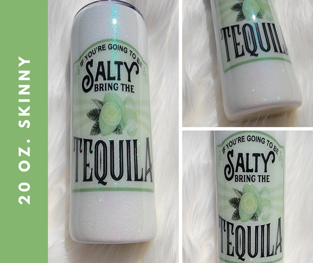 If You Are Going To Be Salty Bring The Tequila