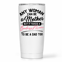 Load image into Gallery viewer, Any Woman Can Be A Mother It Takes A Badass Mom To Be A Dad Too