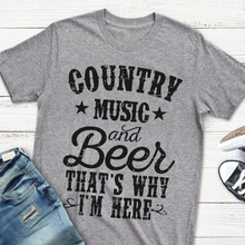 Load image into Gallery viewer, Country Music And Beer That&#39;s Why I&#39;m Here