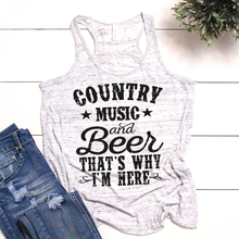 Load image into Gallery viewer, Country Music And Beer That&#39;s Why I&#39;m Here