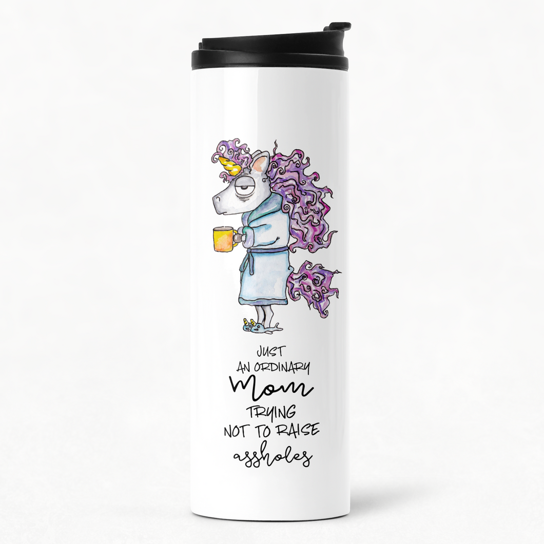 Just An Ordinary Mom Trying Not To Raise Assholes - Unicorn Mom